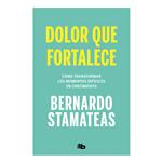 Dolor Que Fortalece - Bernardo Stamateas